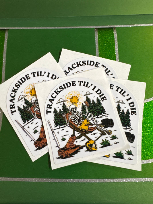 Track Side ‘til I Die Sticker