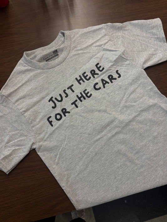 Just Here for the Cars Tee